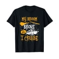 thumbnail image 1 of My Broom Broke So Now I Cruise Halloween Cruising Costume Black T-Shirt short sleeve Tee Gift, 1 of 5