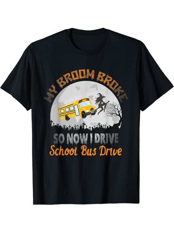 My Broom Broke So Now I Drive A School Bus Halloween Driver Party T-Shirt, Size S-5XL