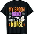thumbnail image 1 of My Broom Broke So Now I'm A Nurse Funny Halloween Nurse T-Shirt, 1 of 3