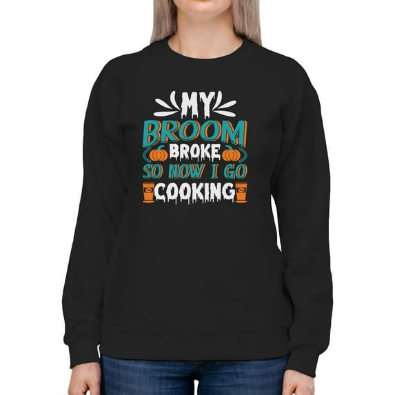 My Broom Broke. Sweatshirt Women -Image by Shutterstock, Female Small
