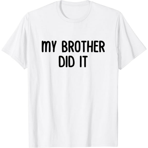 My Brother Did It Siblings T-Shirt