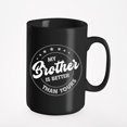 thumbnail image 1 of My Brother Is Better Than Yours, Black 15oz Ceramic Mug, 1 of 5