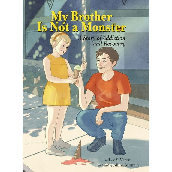 My Brother Is Not a Monster: A Story of Addiction and Recovery, (Hardcover)