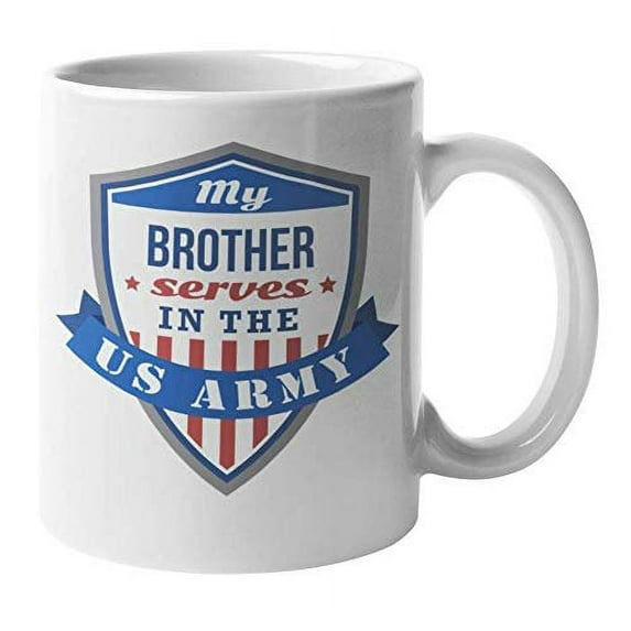 My Brother Serves In The US Army Proud Family Themed Coffee & Tea Gift Mug For The Bubba Or Sister Of A Military Sergeant Major, Chief, Corporal, Specialist, Private, And Officer (11oz)