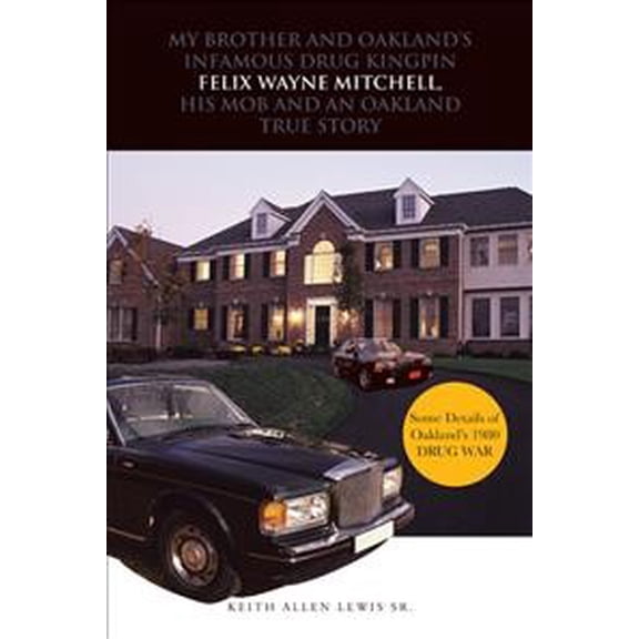 My Brother and Oakland's Infamous Drug Kingpin Felix Wayne Mitchell, His Mob and an Oakland True Story (Paperback)