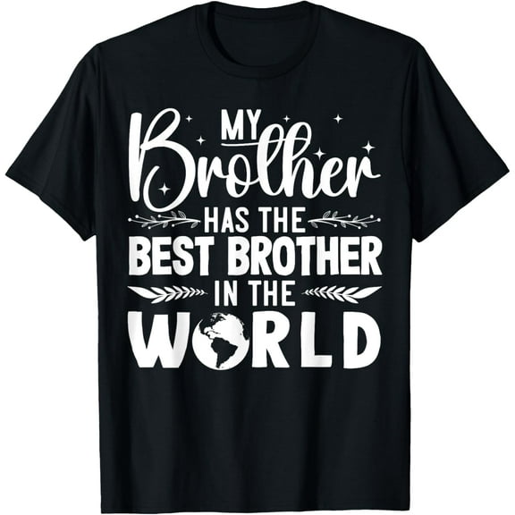 My Brother has the best Brother in the World T-ShirtMen's and women's gift, black and white T-shirt, size: Extra large S-4XL