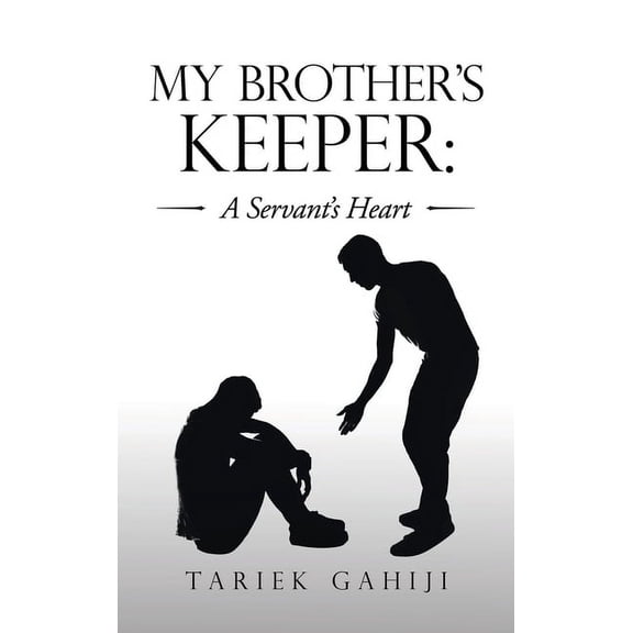 My Brother's Keeper: a Servant's Heart, (Hardcover)