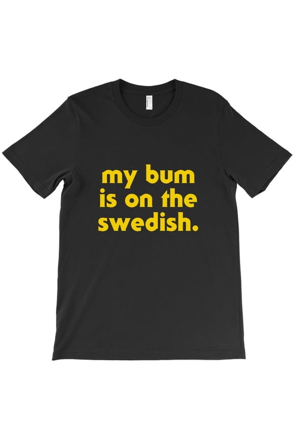 My Bum Is On The Swedish 90s Kids Will Get It Funny Retro and Vintage H36831 Unisex T-Shirt, Up to 5XL Available