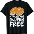 thumbnail image 1 of My Buns Are Gluten Free Wheat Food Allergy Celiac Disease T-Shirt, 1 of 4