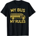 thumbnail image 1 of My Bus My Rules - School Bus Driver T-Shirt, 1 of 5