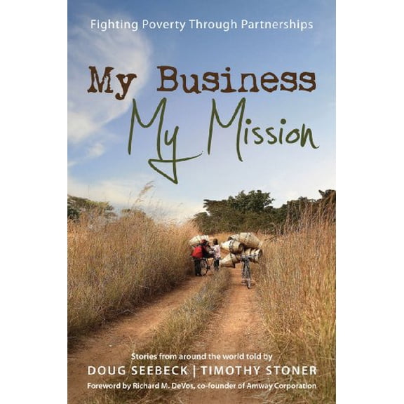 Pre-Owned My Business, My Mission: Fighting Poverty Through Partnerships: Stories from Around the World (Paperback) 1592555004 9781592555000