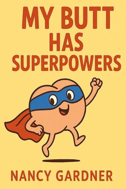 My Butt Has Superpowers: A Silly and Fun Story About Giggles, Farts, and Confidence, (Paperback)