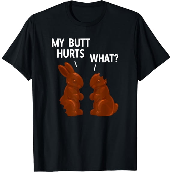 My Butt Hurts Chocolate Bunny Funny Easter T-Shirt