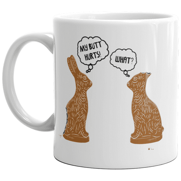 My Butt Hurts Mug Funny Easter Sunday Chocolate Bunny Rabbit Sarcastic Coffee Cup - 11oz