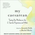 thumbnail image 1 of My Caesarean: Twenty-One Mothers on the C-Section Experience and After (Audiobook), 1 of 1