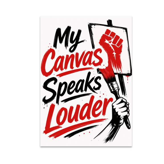 My Canvas Speaks Louder Art Activism Poster - Art Activist - 13x19 Poster Print