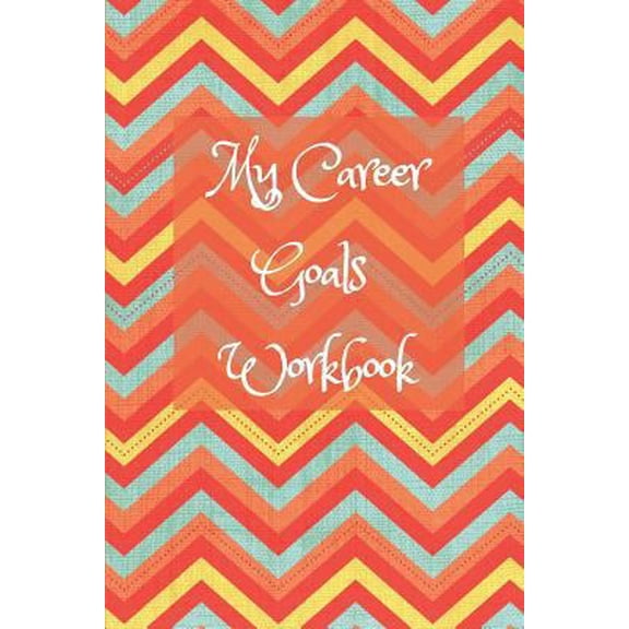 Pre-Owned My Career Goals Workbook: Track your progress in work, training and your personal life (Paperback) 1790531004 9781790531004