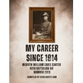 thumbnail image 1 of My Career Since 1914: Mervyn William Earle Carter 48th Battalion Aif Number 2313, (Paperback), 1 of 1