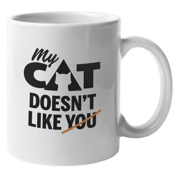 My Cat Doesn't Like You Coffee & Tea Mug for Cat Mom or Dad & Cat Lovers (11oz)