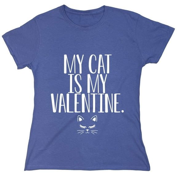 My Cat Is My Valentine Sarcastic Humor Novelty Funny Women's Casual Tees