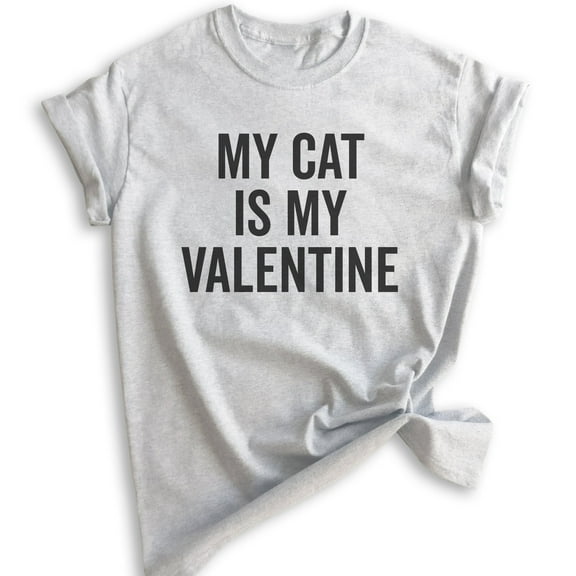 My Cat Is My Valentine Shirt, Unisex Women's Shirt, Cat Lover Shirt, Cat Mama Shirt, Heather Ash, Medium