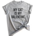 thumbnail image 1 of My Cat Is My Valentine Shirt, Unisex Women's Shirt, Cat Lover Shirt, Cat Mama Shirt, Heather Gray, Large, 1 of 6