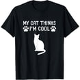 thumbnail image 1 of My Cat Thinks I'm Cool Funny Cat Owner Gift Cat Lover T-Shirt, 1 of 4