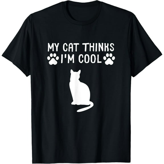 My Cat Thinks I'm Cool Funny Cat Owner Gift Cat Lover T-Shirt