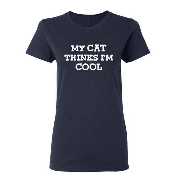 My Cat Thinks I'm Cool Sarcastic Novelty Gift Idea Adult Humor Funny Women's Casual Tees