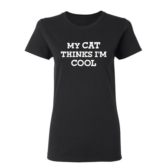 My Cat Thinks I'm Cool Sarcastic Novelty Gift Idea Adult Humor Funny Women's Casual Tees