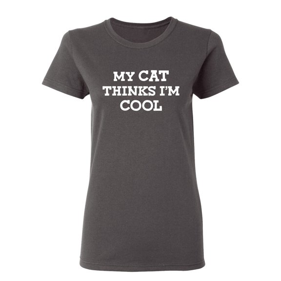My Cat Thinks I'm Cool Sarcastic Novelty Gift Idea Adult Humor Funny Women's Casual Tees