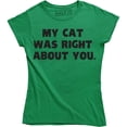 thumbnail image 1 of My Cat Was Right About You Women's Funny Slogan T-Shirt, 1 of 4