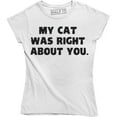 thumbnail image 1 of My Cat Was Right About You Women's Funny Slogan T-Shirt, 1 of 4
