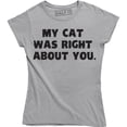 thumbnail image 1 of My Cat Was Right About You Women's Funny Slogan T-Shirt, 1 of 4