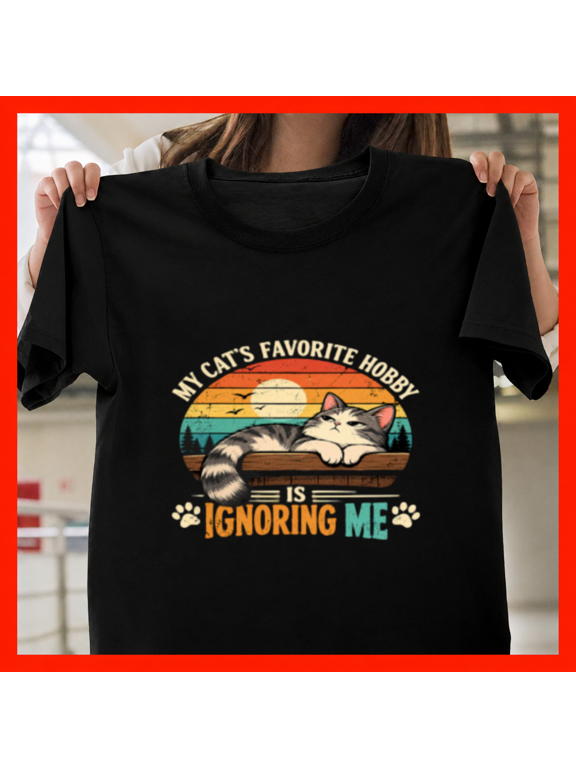 My Cats Favorite Hobby Is Ignoring Me Funny Feline Sarcasm Art Unisex T-Shirt, up to size 5XL