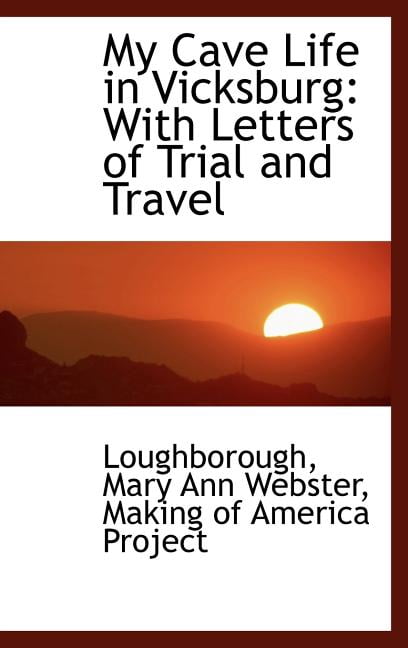 My Cave Life in Vicksburg: With Letters of Trial and Travel Hardcover
