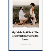 My Celebrity Wife V The Celebrity Life Married to Fame, Paperback