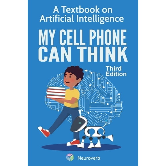 My Cell Phone Can Think: A Textbook on Artificial Intelligence, (Paperback)