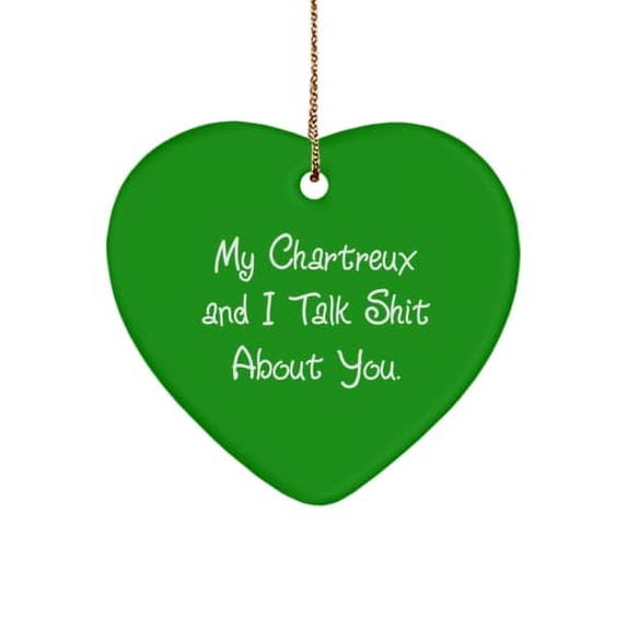 My Chartreux and I Talk Shit About You. Heart Ornament, Chartreux Cat Present from Friends, Inspirational for Cat Lovers