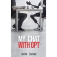 thumbnail image 1 of My Chat With GPT: A Conversation and Twenty Short Blogs, (Paperback), 1 of 1