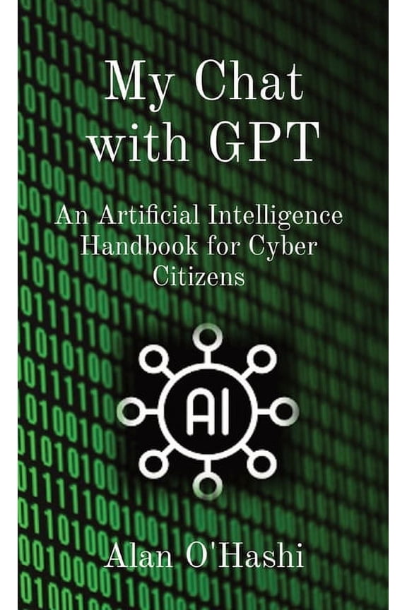 My Chat with GPT: An Artificial Intelligence Handbook for Cyber Citizens, (Paperback)