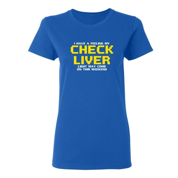 My Check Liver Light May Come On This Weekend Sarcastic Novelty Gift Idea Adult Humor Funny Women's Casual Tees