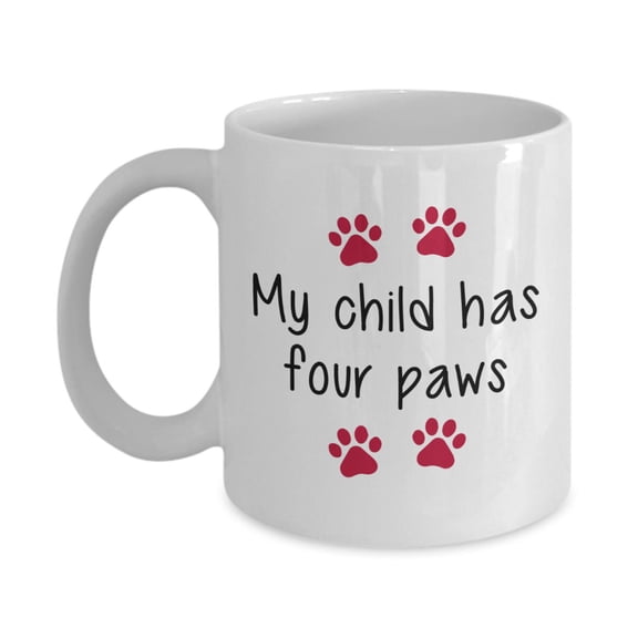 My Child Has Four Paws Mug - Funny Tea Hot Cocoa Coffee Cup - Novelty Birthday Gift