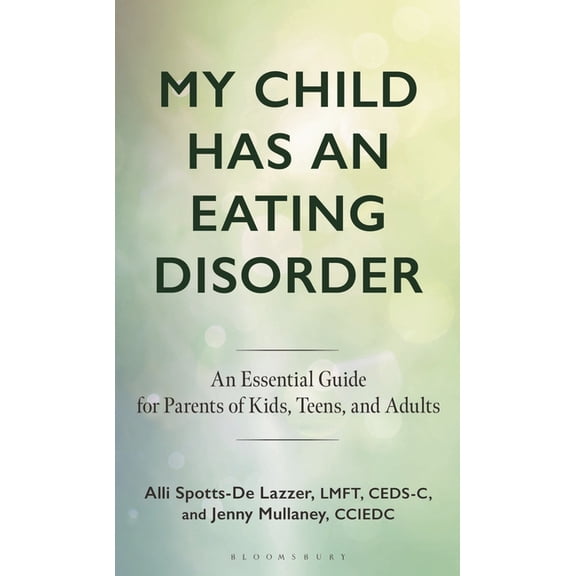 My Child Has an Eating Disorder: An Essential Guide for Parents of Kids, Teens, and Adults, (Hardcover)