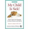 thumbnail image 1 of Pre-Owned My Child Is Sick!: Expert Advice for Managing Common Illnesses and Injuries Paperback, 1 of 1