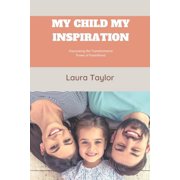 My Child My Inspiration Discovering the Transformative Power of Parenthood Paperback