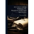 thumbnail image 1 of My Child-life in Burmah, or, Recollections and Incidents, (Paperback), 1 of 1