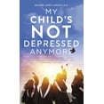 thumbnail image 1 of My Child's Not Depressed Anymore: Treatment Strategies That Will Launch Your College Student to Academic and Personal Success (Paperback), 1 of 1