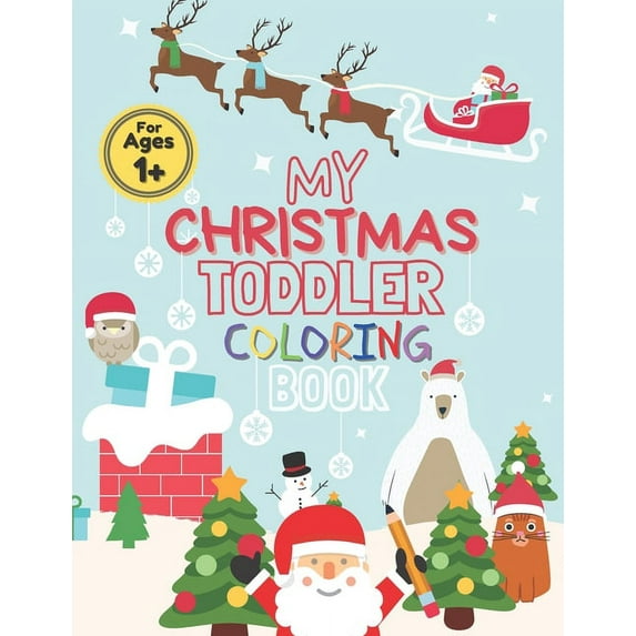 My Christmas Toddler Coloring Book: Toddler Coloring Book For Kids Cute With a Lot of Fun Featuring: Trees, Santa Claus,, (Paperback)