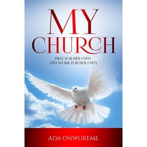My Church: Pray for Her Unity and Work for Her Unity.